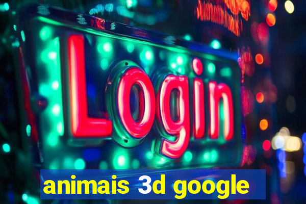 animais 3d google